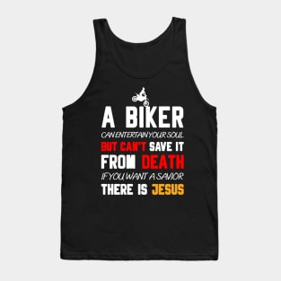 A BIKER CAN ENTERTAIN YOUR SOUL BUT CAN'T SAVE IT FROM DEATH IF YOU WANT A SAVIOR THERE IS JESUS Tank Top